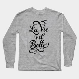 La vie est belle, life is beautiful Long Sleeve T-Shirt